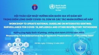 Bộ Y tế và WHO tổ chức Hội thảo cập nhật hướng dẫn quốc gia về giám sát trọng điểm lồng ghép COVID-19, cúm và tác nhân đường hô hấp