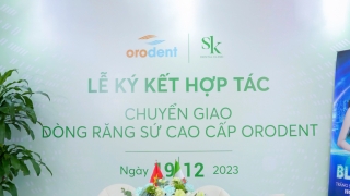 Nha khoa SK ký kết hợp tác chuyển giao dòng răng sứ cao cấp cùng thương hiệu Orodent