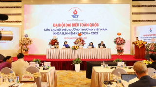Đại hội Đại biểu toàn quốc Câu lạc bộ Điều dưỡng trưởng Việt Nam khóa II, nhiệm kỳ 2024 – 2029