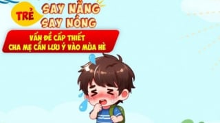 Cần làm gì khi trẻ bị say nắng, say nóng để tránh các biến chứng nguy hiểm?