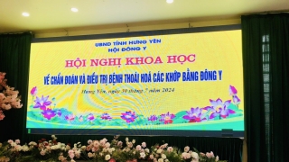 Hưng Yên: Hội nghị khoa học về chuẩn đoán và điều trị bệnh thoái hóa các khớp bằng Đông y