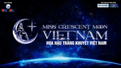 Chính thức công bố thể lệ cuộc thi “Hoa hậu Trăng Khuyết – Miss Crescent Moon Vietnam” 2025