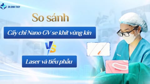So sánh cấy chỉ Nano GV se khít vùng kín với Laser và tiểu phẫu cắt may