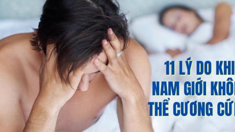 11 lý do khiến nam giới không thể cương cứng hoàn toàn