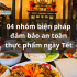 4 nhóm biện pháp đảm bảo an toàn thực phẩm ngày Tết