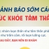 Dấu hiệu cảnh báo sớm các vấn đề về sức khỏe tâm thần