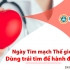 Ngày Tim mạch Thế giới năm 2024: Dùng trái tim để hành động