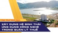 Cục Thuế Bình Định: Xây dựng hệ sinh thái ứng dụng công nghệ trong quản lý thuế