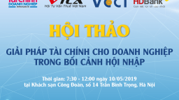 Ngày 10/5 diễn ra Hội thảo Giải pháp tài chính cho doanh nghiệp tại Hà Nội