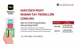 Cùng AGRIBANK “Giao dịch ngay – Nhanh tay trúng thưởng lớn cùng WU'