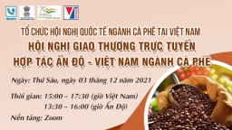 Hội nghị giao thương trực tuyến Hợp tác Ấn Độ - Việt Nam ngành cà phê