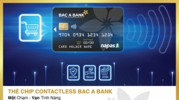 “Một chạm – Vạn tính năng” cùng thẻ ghi nợ nội địa Bac A Bank Chip Contactless