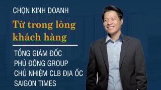 CEO Phú Đông Group: Chọn kinh doanh từ trong lòng khách hàng
