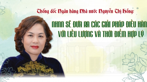 Thống đốc NHNN Nguyễn Thị Hồng: NHNN sẽ đưa ra các giải pháp điều hành với liều lượng và thời điểm hợp lý
