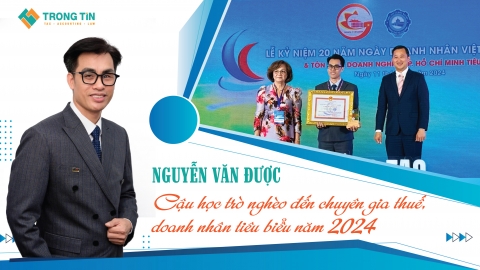 Nguyễn Văn Được - Cậu học trò nghèo đến chuyên gia thuế, doanh nhân tiêu biểu năm 2024