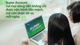 VPBank Super Account: Một tài khoản – đa lợi ích, tối ưu sinh lời tới 6% 