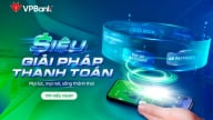 Siêu giải pháp thanh toán VPBank đáp ứng mọi nhu cầu của cá nhân đến doanh nghiệp