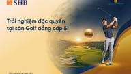 Trải nghiệm đặc quyền golf dành riêng cho khách hàng cao cấp SHB
