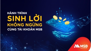 Trải nghiệm hành trình sinh lời không ngừng cùng tài khoản MSB  