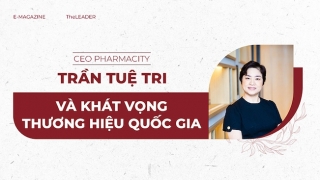 CEO Pharmacity Trần Tuệ Tri và khát vọng thương hiệu quốc gia