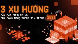 3 xu hướng dẫn dắt sự bùng nổ của công nghệ thông tin trong 2021