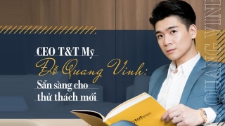 CEO T&T Mỹ Đỗ Quang Vinh: Sẵn sàng cho thử thách mới