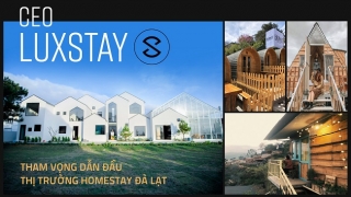 CEO Luxstay tham vọng dẫn đầu thị trường homestay Đà Lạt