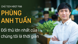 Chủ tịch HĐQT F88: Đối thủ lớn nhất của chúng tôi là thời gian