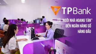 TPBank: Từ “ngôi nhà hoang tàn” đến ngân hàng số hàng đầu