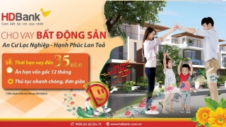 HDBank nâng thời hạn vay mua nhà, sửa nhà lên đến 35 năm