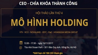 CEO - Chìa khóa thành công tổ chức hội thảo mô hình Holding