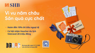 SHB triển khai hàng loạt ưu đãi chi tiêu ngoại tệ, trả góp ưu việt