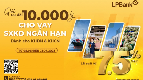 LPBank nâng gói ưu đãi cho vay SXKD lên 10.000 tỷ đồng với lãi suất chỉ từ 7,5%/năm