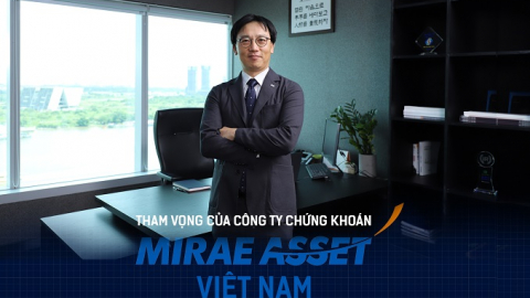Tham vọng của Công ty Chứng khoán Mirae Asset Việt Nam