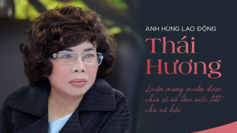 Anh hùng Lao động Thái Hương: Luôn mong muốn được chia sẻ và làm việc tốt cho xã hội