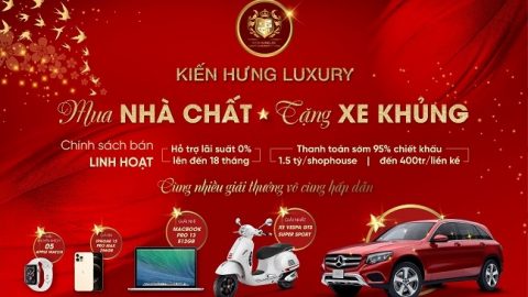 Kiến Hưng Luxury tung chương trình ưu đãi 'Mua nhà chất - Tặng xe khủng'