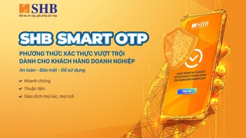 SHB triển khai phương thức xác thực Smart OTP cho khách hàng doanh nghiệp