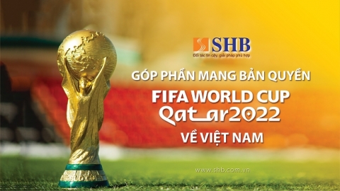 SHB đồng hành cùng VTV sở hữu bản quyền phát sóng FIFA World Cup 2022