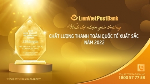 LienVietPostBank đạt chất lượng tuyệt đối về điện thanh toán quốc tế và tài trợ thương mại