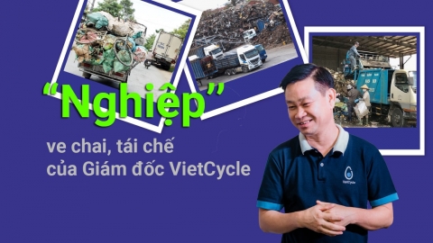 'Nghiệp' ve chai, tái chế của Giám đốc VietCycle