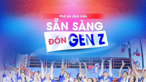 Phá bỏ định kiến, sẵn sàng đón gen Z