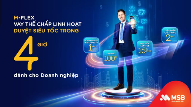 MSB duyệt vay thế chấp linh hoạt dành cho doanh nghiệp chỉ trong 4 giờ 