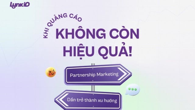 Khi quảng cáo không còn hiệu quả, Partnership Marketing dần trở thành xu hướng