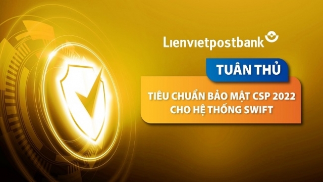 Lienvietpostbank tuân thủ tiêu chuẩn bảo mật quốc tế CSP 2022 cho Hệ thống SWIFT