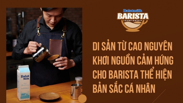 Di sản từ cao nguyên khơi nguồn cảm hứng cho Barista thể hiện bản sắc cá nhân