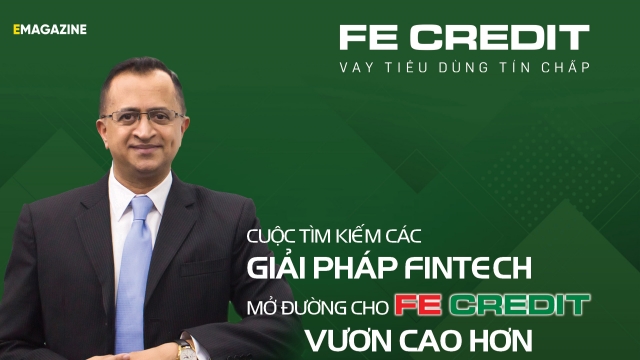 Cuộc tìm kiếm các giải pháp Fintech mở đường cho FE Credit vươn cao hơn