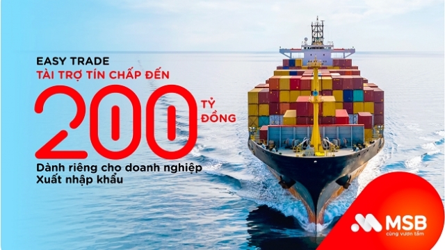 MSB cấp vốn tín chấp tới 200 tỷ đồng cho doanh nghiệp xuất nhập khẩu