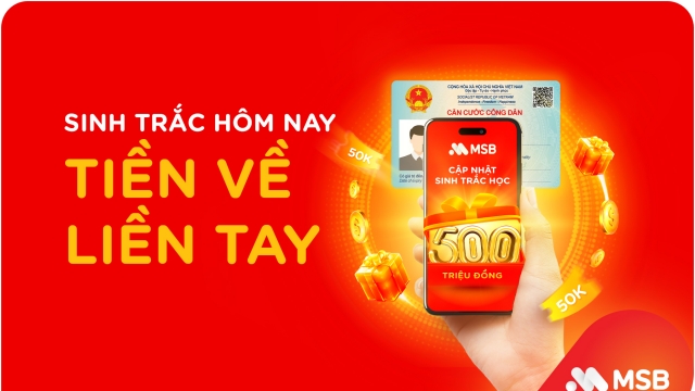 Cập nhật sinh trắc học, giao dịch thông suốt và an toàn cùng MSB