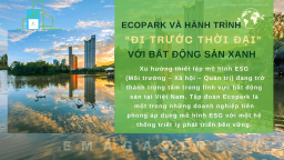 Ecopark và hành trình “đi trước thời đại” với bất động sản xanh