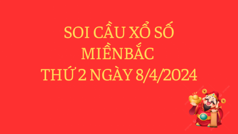 Dự đoán Soi cầu Xổ số Miền Bắc thứ 2 ngày 8/4/2024